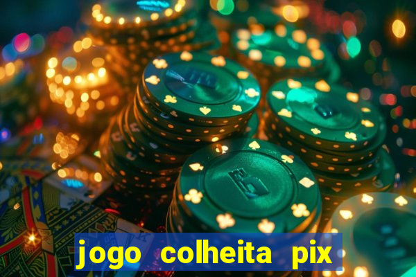 jogo colheita pix paga mesmo